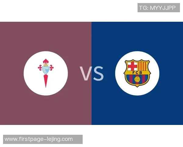 巴萨与塞尔塔精彩对决回顾112比赛录像分析与亮点集锦